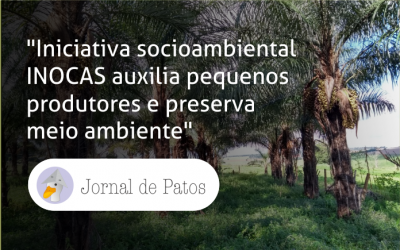 Iniciativa socioambiental INOCAS auxilia pequenos produtores e preserva meio ambiente